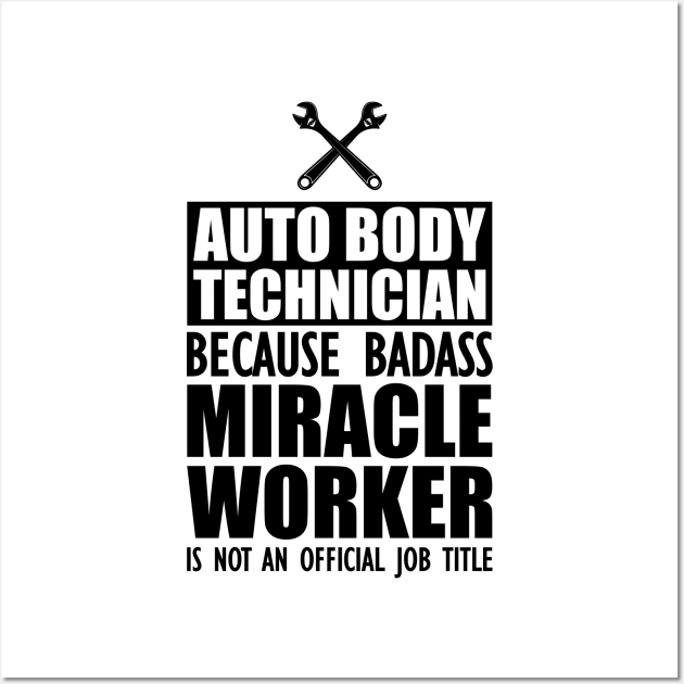 Auto body Technician because badass miracle worker is not an official job Wall Art by KC Happy Shop